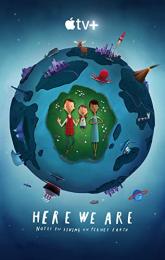 Here We Are: Notes for Living on Planet Earth poster