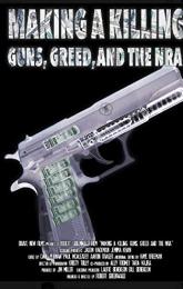 Making a Killing: Guns, Greed, and the NRA poster