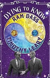 Dying to Know: Ram Dass & Timothy Leary poster