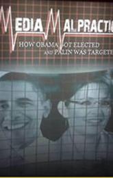 Media Malpractice: How Obama Got Elected and Palin Was Targeted poster