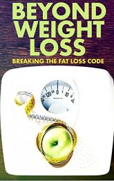 Beyond Weight Loss: Breaking the Fat Loss Code poster