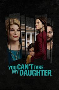 You Can't Take My Daughter poster
