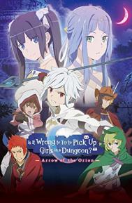 Is It Wrong to Try to Pick Up Girls in a Dungeon - Arrow of the Orion poster