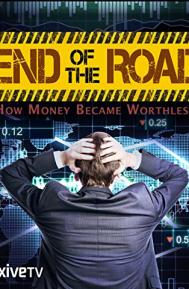 End of the Road: How Money Became Worthless poster